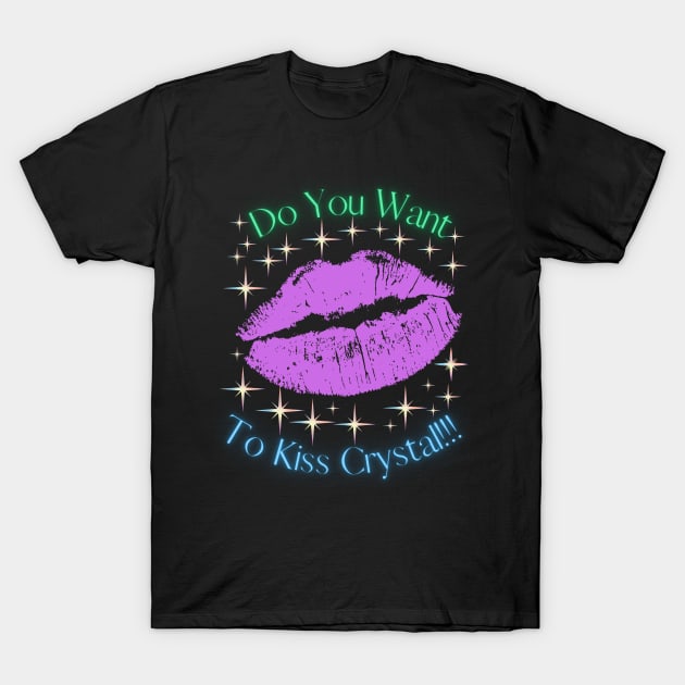 Do You Want To Kiss Crystal T-Shirt by MiracleROLart